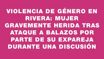 Violencia de género en Rivera: mujer gravemente herida tras ataque a balazos por parte de su expareja durante una discusión