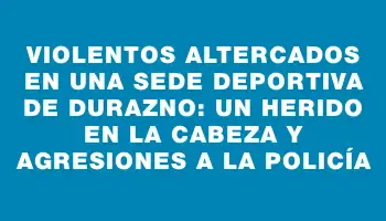 Violentos altercados en una sede deportiva de Durazno: un herido en la cabeza y agresiones a la policía