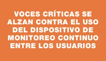 Voces críticas se alzan contra el uso del dispositivo de monitoreo continuo entre los usuarios