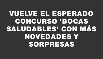 Vuelve el esperado concurso “Bocas saludables” con más novedades y sorpresas