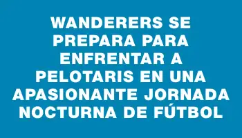 Wanderers se prepara para enfrentar a Pelotaris en una apasionante jornada nocturna de fútbol