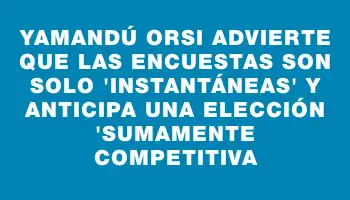 Yamandú Orsi advierte que las encuestas son solo 