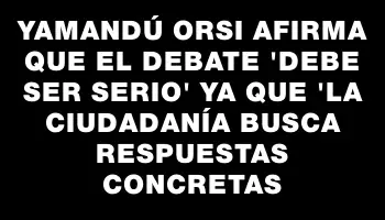 Yamandú Orsi afirma que el debate 