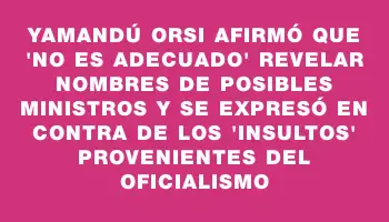 Yamandú Orsi afirmó que 