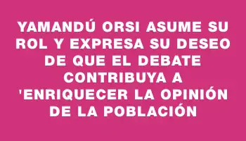 Yamandú Orsi asume su rol y expresa su deseo de que el debate contribuya a 