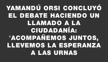 Yamandú Orsi concluyó el debate haciendo un llamado a la ciudadanía: 