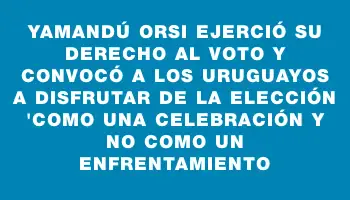 Yamandú Orsi ejerció su derecho al voto y convocó a los uruguayos a disfrutar de la elección 