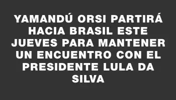 Yamandú Orsi partirá hacia Brasil este jueves para mantener un encuentro con el presidente Lula da Silva