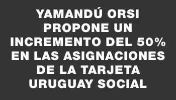 Yamandú Orsi propone un incremento del 50% en las asignaciones de la Tarjeta Uruguay Social