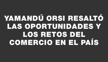 Yamandú Orsi resaltó las oportunidades y los retos del comercio en el país