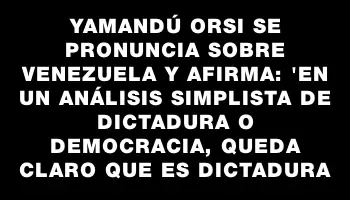 Yamandú Orsi se pronuncia sobre Venezuela y afirma: 