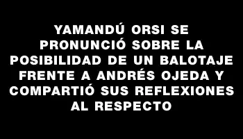 Yamandú Orsi se pronunció sobre la posibilidad de un balotaje frente a Andrés Ojeda y compartió sus reflexiones al respecto