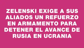 Zelenski exige a sus aliados un refuerzo en armamento para detener el avance de Rusia en Ucrania