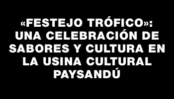 «Festejo Trófico»: Una Celebración de Sabores y Cultura en la Usina Cultural Paysandú