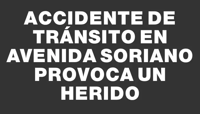 Accidente de tránsito en avenida Soriano provoca un herido