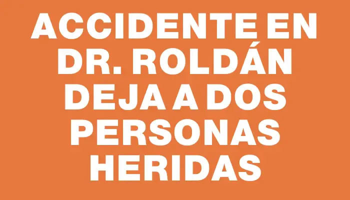 Accidente en Dr. Roldán deja a dos personas heridas