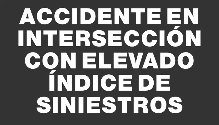 Accidente en intersección con elevado índice de siniestros