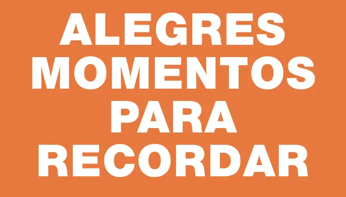 Alegres momentos para recordar