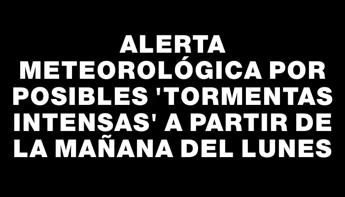 Alerta Meteorológica por posibles 