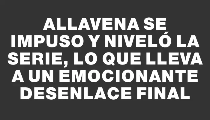 Allavena se impuso y niveló la serie, lo que lleva a un emocionante desenlace final