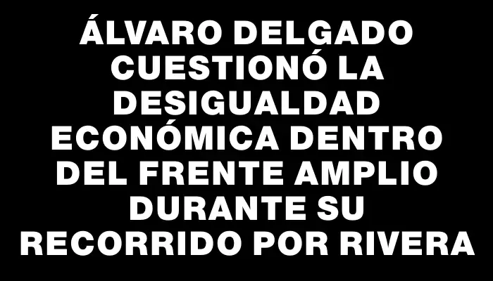 Álvaro Delgado cuestionó la desigualdad económica dentro del Frente Amplio durante su recorrido por Rivera