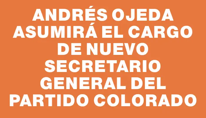 Andrés Ojeda asumirá el cargo de nuevo secretario general del Partido Colorado