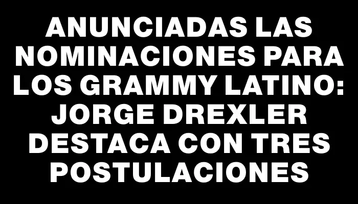 Anunciadas las nominaciones para los Grammy Latino: Jorge Drexler destaca con tres postulaciones