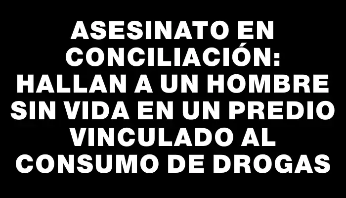 Asesinato en Conciliación: hallan a un hombre sin vida en un predio vinculado al consumo de drogas