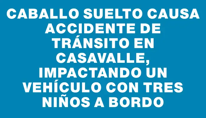 Caballo suelto causa accidente de tránsito en Casavalle, impactando un vehículo con tres niños a bordo