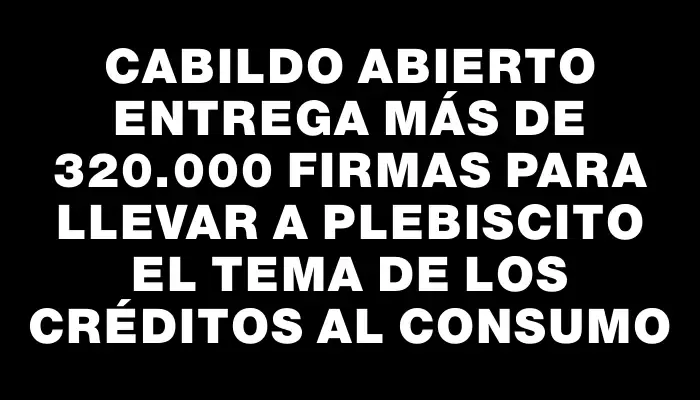 Cabildo Abierto entrega más de 320.000 firmas para llevar a plebiscito el tema de los créditos al consumo