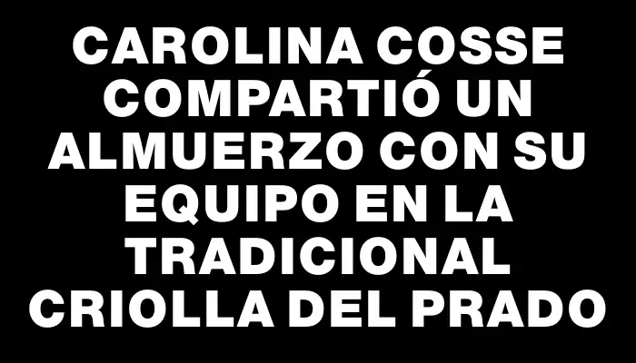Carolina Cosse compartió un almuerzo con su equipo en la tradicional Criolla del Prado