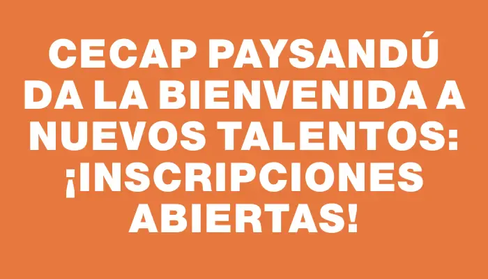 Cecap Paysandú da la bienvenida a nuevos talentos: ¡inscripciones abiertas!