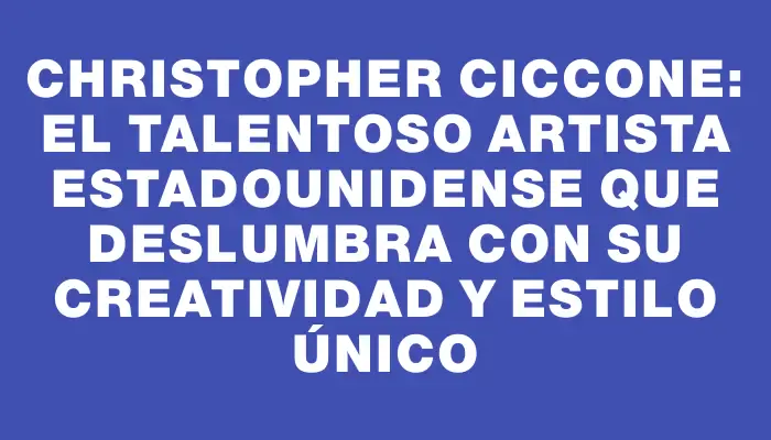 Christopher Ciccone: El talentoso artista estadounidense que deslumbra con su creatividad y estilo único