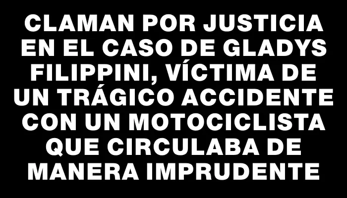 Claman por justicia en el caso de Gladys Filippini, víctima de un trágico accidente con un motociclista que circulaba de manera imprudente