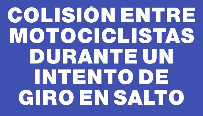 Colisión entre motociclistas durante un intento de giro en Salto