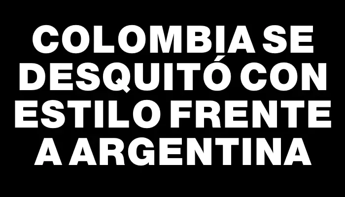 Colombia se desquitó con estilo frente a Argentina