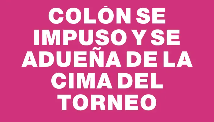 Colón se impuso y se adueña de la cima del torneo