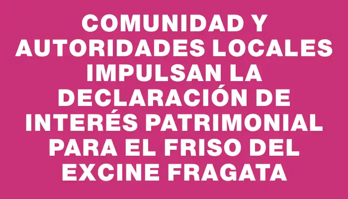 Comunidad y autoridades locales impulsan la declaración de interés patrimonial para el friso del excine Fragata