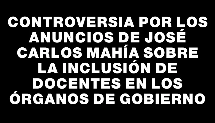 Controversia por los anuncios de José Carlos Mahía sobre la inclusión de docentes en los órganos de Gobierno