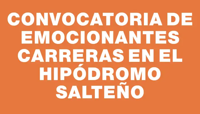 Convocatoria de emocionantes carreras en el Hipódromo Salteño