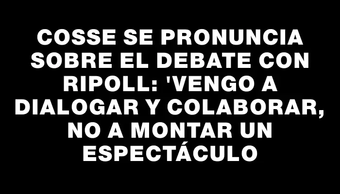 Cosse se pronuncia sobre el debate con Ripoll: "Vengo a dialogar y colaborar, no a montar un espectáculo