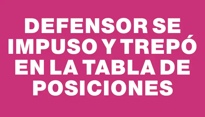 Defensor se impuso y trepó en la tabla de posiciones