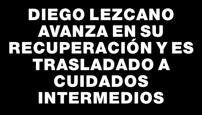 Diego Lezcano avanza en su recuperación y es trasladado a cuidados intermedios