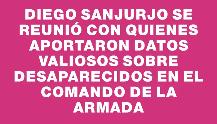 Diego Sanjurjo se reunió con quienes aportaron datos valiosos sobre desaparecidos en el Comando de la Armada