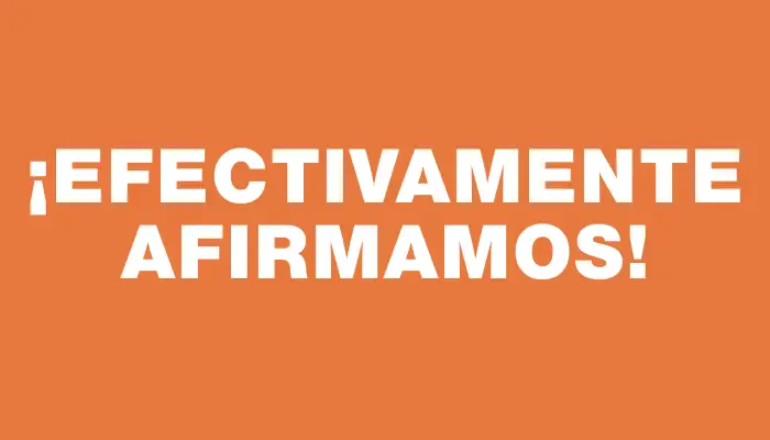 ¡Efectivamente afirmamos!