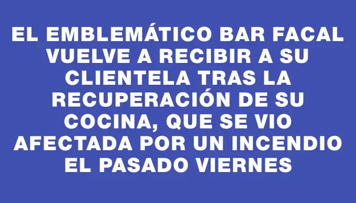 El emblemático bar Facal vuelve a recibir a su clientela tras la recuperación de su cocina, que se vio afectada por un incendio el pasado viernes