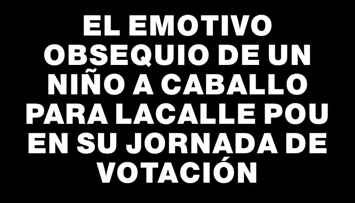 El emotivo obsequio de un niño a caballo para Lacalle Pou en su jornada de votación