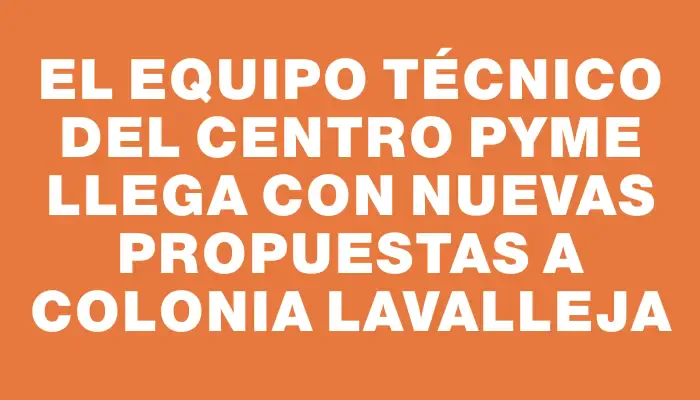 El equipo técnico del Centro Pyme llega con nuevas propuestas a Colonia Lavalleja