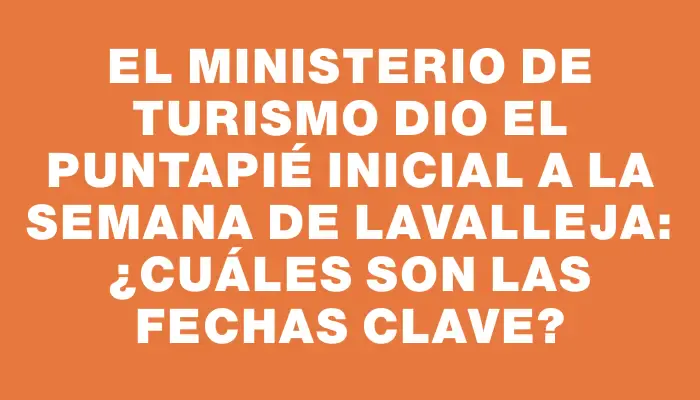 El Ministerio de Turismo dio el puntapié inicial a la Semana de Lavalleja: ¿Cuáles son las fechas clave?