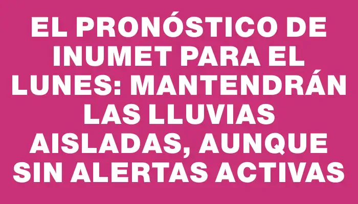 El pronóstico de Inumet para el lunes: mantendrán las lluvias aisladas, aunque sin alertas activas